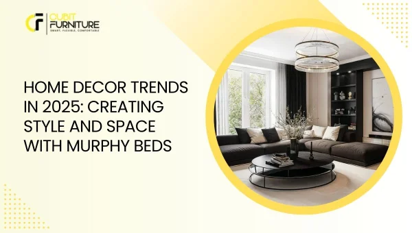 Home Decor Trends in 2025 Creating Style and Space with Murphy Beds