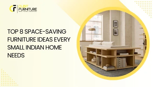 Top 8 Space Saving Furniture Ideas Every Small Indian Home Needs