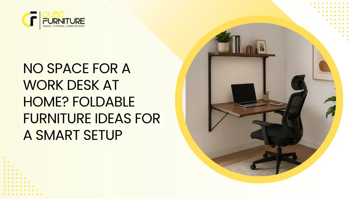 No Space for a Work Desk at Home Foldable Furniture Ideas for a Smart Setup